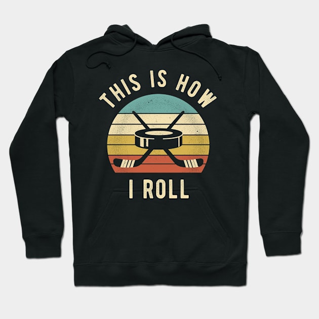 Ice Hockey - This Is How I Roll Funny Hockey Lover Gift Hoodie by DnB